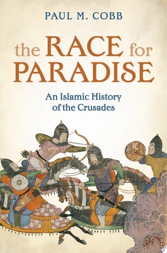 The Race for Paradise An Islamic History of the Crusades