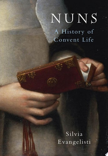 Nuns A History of Convent Life, 1450-1700