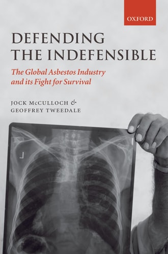 Defending the Indefensible The Global Asbestos Industry and Its Fight for Survival