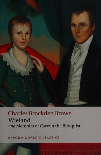 Wieland; or the Transformation and Memoirs of Carwin, the Biloquist