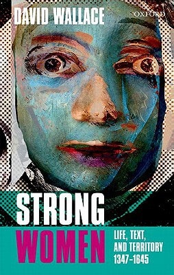 Strong Women: Life, Text, and Territory 1347-1645