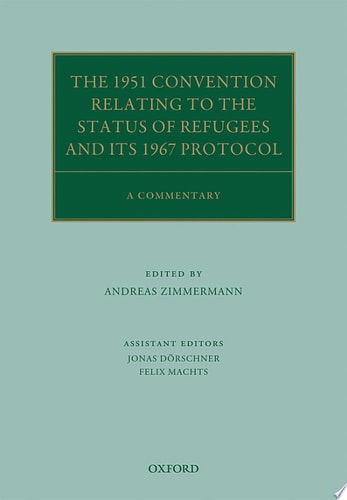 The 1951 Convention Relating to the Status of Refugees and its 1967 Protocol: A Commentary