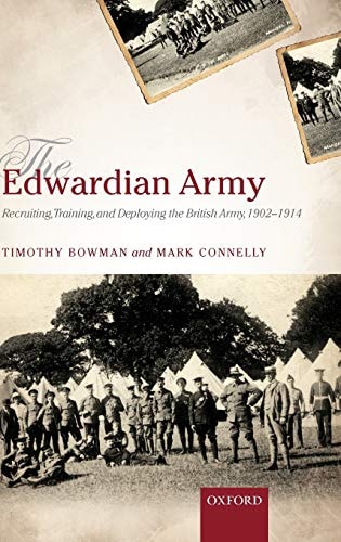 The Edwardian Army: Recruiting, Training, and Deploying the British Army, 1902-1914