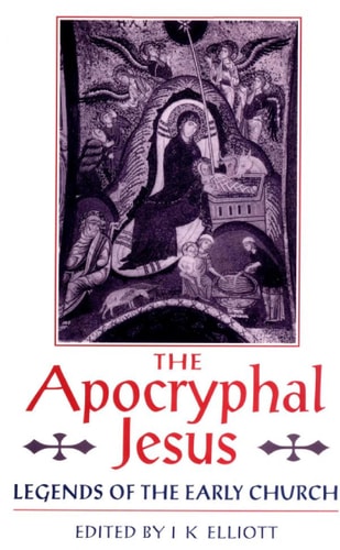 The Apocryphal Jesus Legends of the Early Church