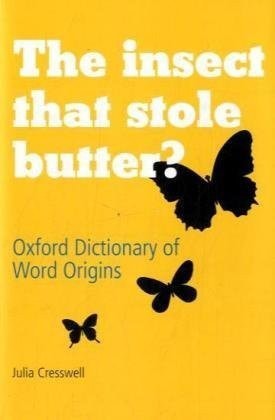 The Insect That Stole Butter: Oxford Dictionary of Word Origins