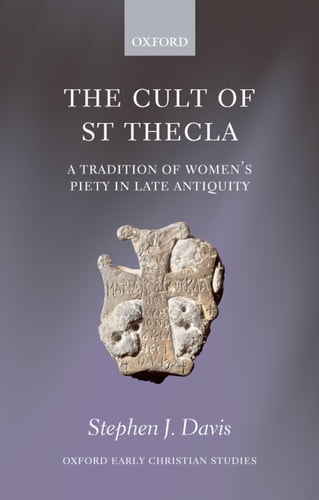 The Cult of Saint Thecla: A Tradition of Women's Piety in Late Antiquity
