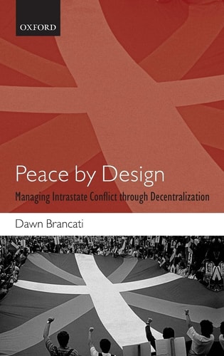 Peace by Design Managing Intrastate Conflict Through Decentralization