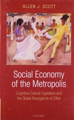 Social Economy of the Metropolis Cognitive-Cultural Capitalism and the Global Resurgence of Cities