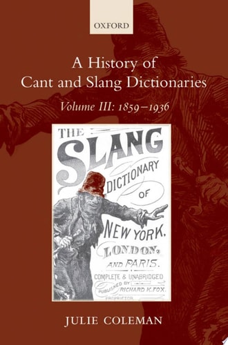 A History of Cant and Slang Dictionaries, Vol. 3: 1859-1936