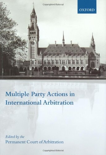 Multiple Party Actions in International Arbitration: Consent, Procedure and Enforcement