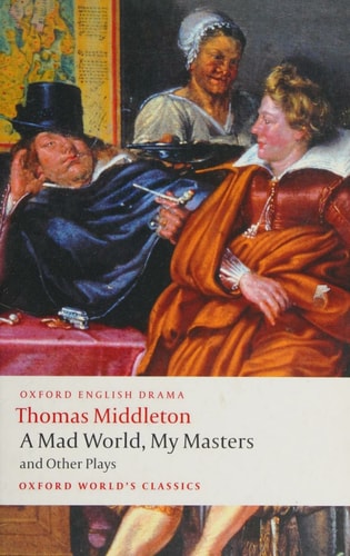A Mad World, My Masters and Other Plays