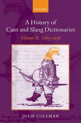 A History of Cant and Slang Dictionaries, Vol. 2: 1785-1858