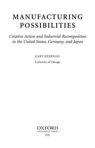 Manufacturing Possibilities Creative Action and Industrial Recomposition in the United States, Germany, and Japan
