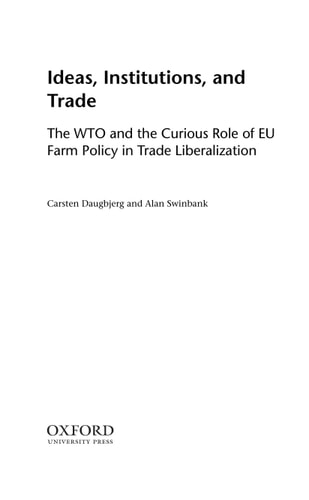 Ideas, Institutions, and Trade: The WTO and the Curious Role of EU Farm Policy in Trade Liberalization
