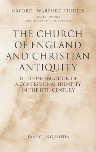 The Church of England and Christian Antiquity The Construction of a Confessional Identity in the 17th Century