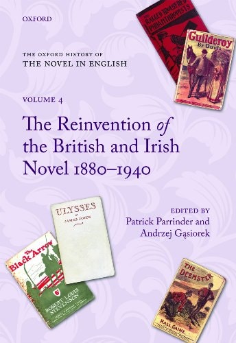The Oxford History of the Novel in English: Volume 4: The Reinvention of the British and Irish Novel 1880-1940