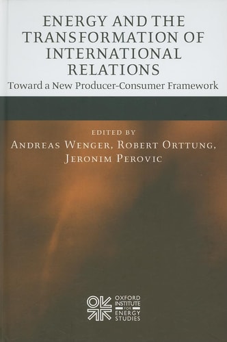 Energy and the Transformation of International Relations: Toward a New Producer-Consumer Framework