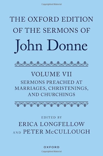 The Oxford Edition of the Sermons of John Donne, Volume VII: Sermons Preached at Marriages, Christenings, and Churchings