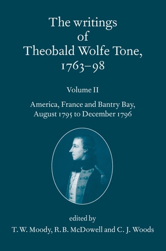 The Writings of Theobald Wolfe Tone: Volume II: America, France, and Bantry Bay, August 1795 to December 1796
