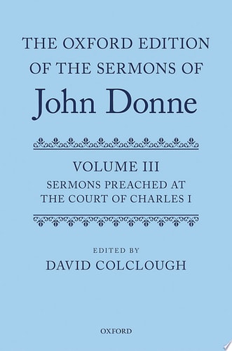 The Oxford Edition of the Sermons of John Donne: Volume 3: Sermons Preached at the Court of Charles I