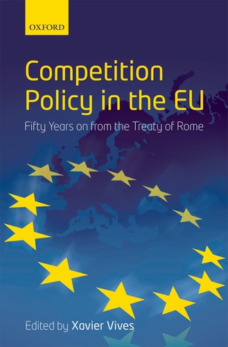 Competition Policy in the EU Fifty Years on from the Treaty of Rome