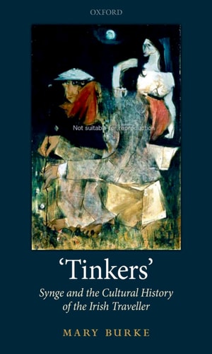 Tinkers: Synge and the Cultural History of the Irish Traveller