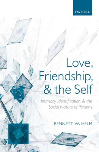 Love, Friendship, and the Self Intimacy, Identification, and the Social Nature of Persons