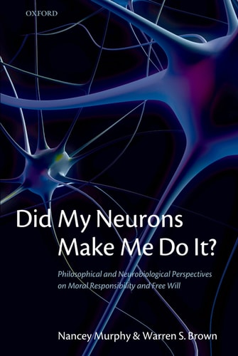 Did My Neurons Make Me Do It? Philosophical and Neurobiological Perspectives on Moral Responsibility and Free Will