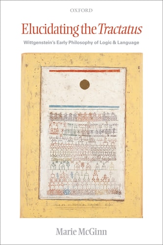 Elucidating the Tractatus: Wittgenstein's Early Philosophy of Logic and Language