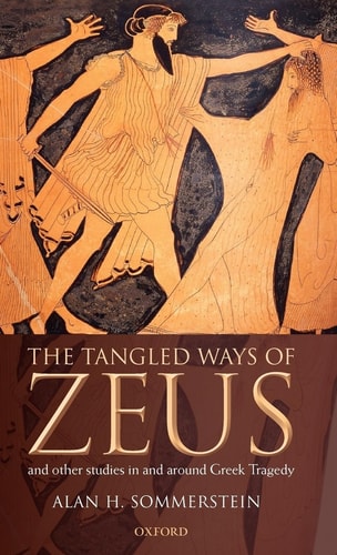 The Tangled Ways of Zeus: And Other Studies In and Around Greek Tragedy