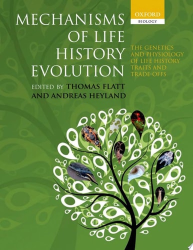 Mechanisms of Life History Evolution The Genetics and Physiology of Life History Traits and Trade-Offs