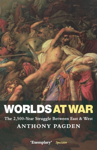 Worlds at War: The 2,500-Year Struggle Between East and West