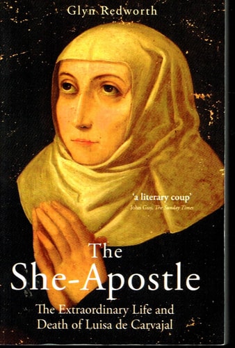 The She-Apostle: The Extraordinary Life and Death of Luisa de Carvajal
