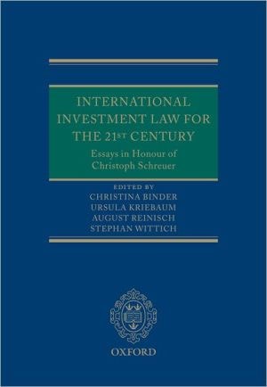 International Investment Law for the 21st Century: Essays in Honour of Christoph Schreuer