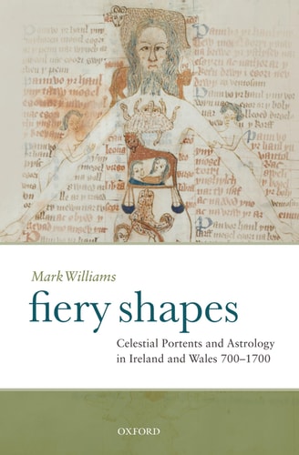 Fiery Shapes: Celestial Portents and Astrology in Ireland and Wales 700-1700