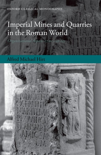 Imperial Mines and Quarries in the Roman World Organizational Aspects 27 BC-AD 235