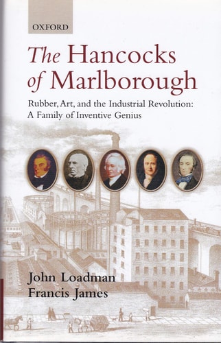 The Hancocks of Marlborough Rubber, Art and the Industrial Revolution - A Family of Inventive Genius