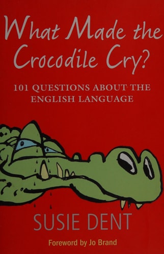 What Made the Crocodile Cry: 101 Questions about the English Language
