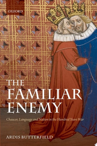 The Familiar Enemy: Chaucer, Language, and Nation in the Hundred Years War