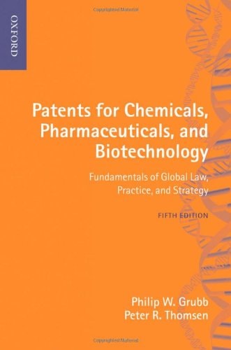 Patents for Chemicals, Pharmaceuticals and Biotechnology: Fundamentals of Global Law, Practice and Strategy