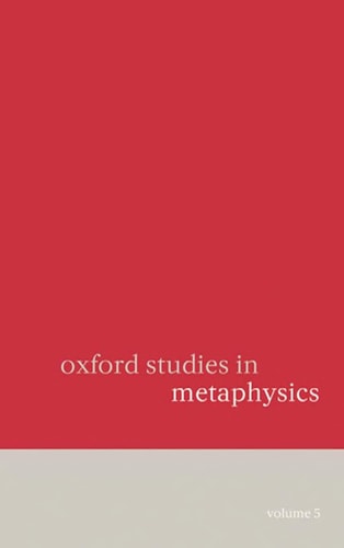 Oxford Studies in Metaphysics: Volume 5 (Oxford Studies in Metaphysics)