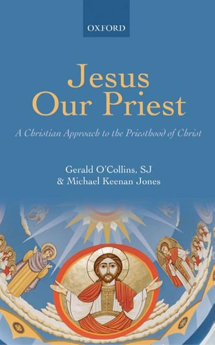 Jesus Our Priest A Christian Approach to the Priesthood of Christ