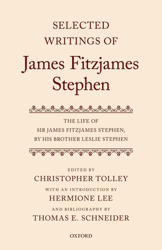 Selected Writings of James Fitzjames Stephen: The Life of Sir James Fitzjames Stephen