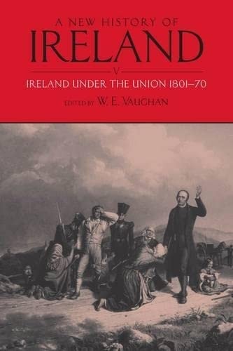 A New History of Ireland: Volume V: Ireland Under the Union, I: 1801-1870