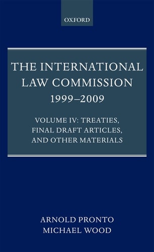 The International Law Commission 1999-2009: Volume IV: Treaties, Final Draft Articles and Other Materials