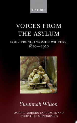 Voices from the Asylum: Four French Women Writers, 1850-1920