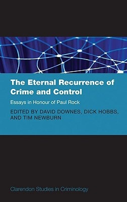 The Eternal Recurrence of Crime and Control: Essays in Honour of Paul Rock