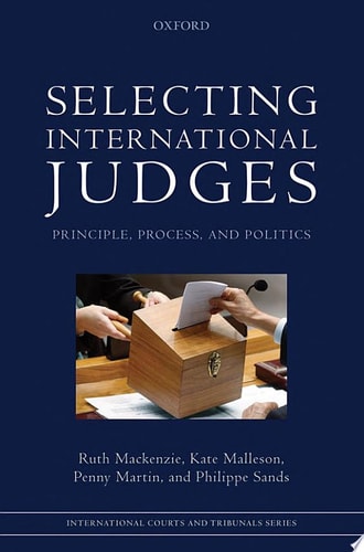 Selecting International Judges: Principle, Process, and Politics