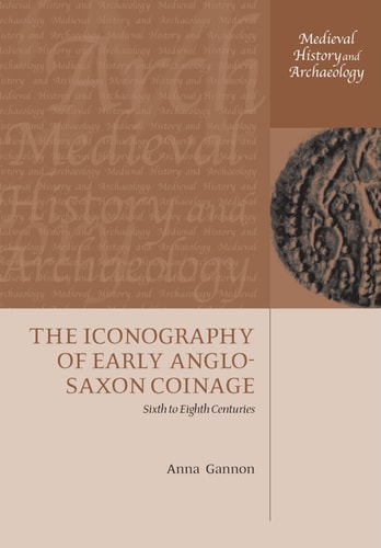 The Iconography of Early Anglo-Saxon Coinage Sixth to Eighth Centuries