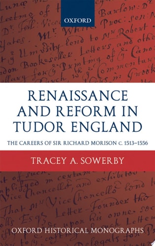 Renaissance and Reform in Tudor England The Careers of Sir Richard Morison C.1513-1556